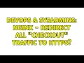 DevOps SysAdmins Nginx - redirect all checkout traffic to https