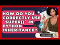How Do You Correctly Use super In Python Inheritance - Python Code School