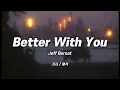 Jeff Bernat - Better With You | 가사_해석