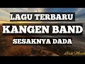 Lagu Kangen Band - Sesaknya Dada|Lirik Lagu Terbaru|