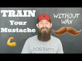 Train your MUSTACHE without wax