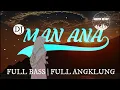 Download Lagu DJ MAN ANA | FULLBASS - FULL ANGKLUNG