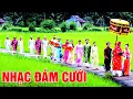 Download Lagu LK Nhạc Đám Cưới Thôn Quê Vui Quá Là Vui - ĐÁM CƯỚI MỞ NHẠC NÀY QUÁ CHUẨN