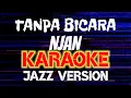 Download Lagu Tanpa Bicara - Njan ( Karaoke ) Version Jazz