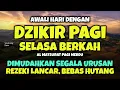 Download Lagu DZIKIR PAGI di HARI SELASA PEMBUKA PINTU REZEKI | ZIKIR PEMBUKA PINTU REZEKI | Dzikir Mustajab Pagi