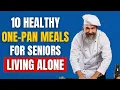 Lagu 10 Healthy One Pan Dinners for Seniors Living Alone
