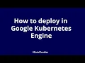 How to deploy an Application to Google Kubernetes Engine