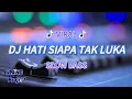 Download Lagu DJ HATI SIAPA TAK LUKA • SLOW BASS REMIX