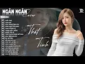 Download Lagu Thất Tình, Ngỡ | ALBUM BALLAD XUẤT SẮC NHẤT 2025 - NGÂN NGÂN COVER ĐẶC BIỆT HAY