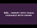 SQL Insert into table variable with union