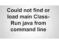Could not find or load main class - How To Run Java from Command Line Mac