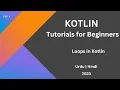 Kotlin Loops Beginner Tips to Master For While and Do-While - Learn Kotlin