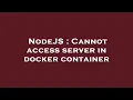 NodeJS Cannot access server in docker container