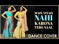 Download Lagu Main Viyah Nahi Karona Tere Naal - Dance Cover | Gurnam Bhullar | Sonam Bajwa | The Nachania