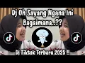 Download Lagu DJ OH SAYANG NGANA INI BAGAIMANA  - DJ TIKTOK TERBARU 