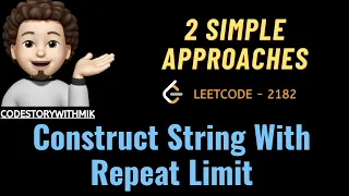 Construct String With Repeat Limit 2 Simple Approaches Leetcode 2182 codestorywithMIK
