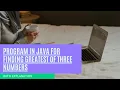 Easy program in Java to input 3 floating point numbers and print the greatest With explanation
