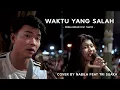 Lagu WAKTU YANG SALAH - FIERSA BESARI FEAT TANTRI (LIRIK) COVER BY NABILA MAHARANI FT. TRI SUAKA