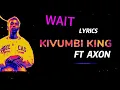 KIVUMBI KING ft AXON - WAIT