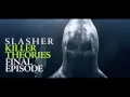 SLASHER Killer Theories Finale