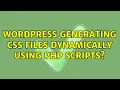 Wordpress Generating CSS Files Dynamically Using PHP Scripts 2 Solutions