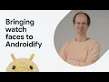 Build custom watch faces with Androidify Wear OS Push API guide