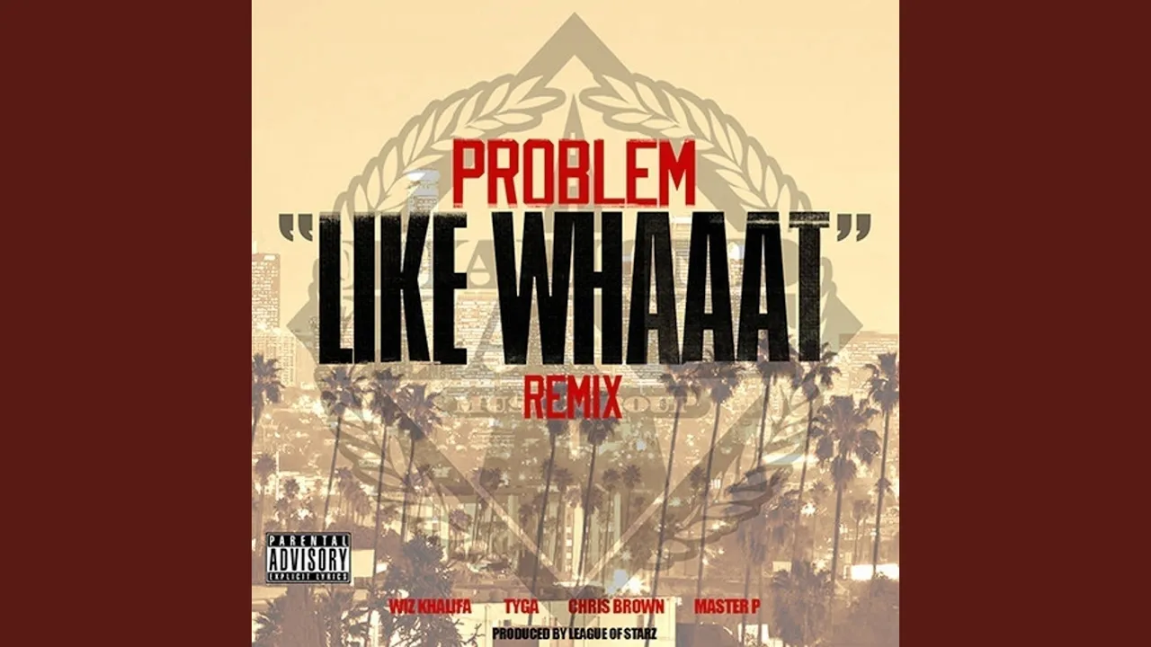 Like Whaaat (feat. Wiz Khalifa, Tyga, Chris Brown & Master P)