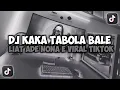 Download Lagu DJ KAKA TABOLA BALE LIAT ADE NONA E SU || TABOLA BALE VIRAL TIKTOK SLOW REMIX FULL SONG MAMAN FVNDY