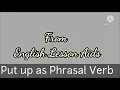 Put down Put up as Phrasal Verbs