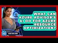What Can Azure Advisor s AI Do For Azure Resource Optimization - Cloud Stack Studio