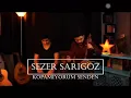 Sezer Sarıgöz | Kopamıyorum Senden
