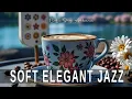 Download Lagu Soft Elegant Jazz ☕ Bossa Nova background for Happy Moods, Stress Relief and Relaxing