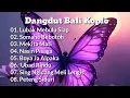 Download Lagu TEMBANG BALI  VERSI DANGDUT KOPLO , DEK ULIK, AYU SARASWATI, AGUSTIN DAN ELLY SARTINI