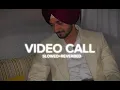 VIDEO CALL- NIRVAIR PANNU | SLOWED+ REVERBED | SUKH MUSIC |