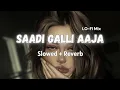Download Lagu Saadi Galli Aaja - Slowed and reverb | [ lofi ] | Nautanki Saala Song | Sudhanshu Editz 2.0