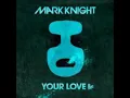 ARCHIVE TRANSMISSION // Mark Knight  - Your Love (Original Club Mix)