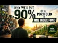 Why We d Put 90 of a Portfolio in ONE Index Fund