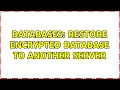 Databases Restore encrypted database to another server