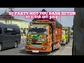 Download Lagu 🔴 DJ PARTY NOT YOU BASS BETON PARGOY || VERSI TRUK ANTI GOSIP SAM P'TROK (fikriviakiri_)