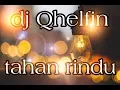 Download Lagu TAHAN RINDU - Dj Qhelfin