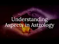 Understanding Aspects in Astrology