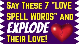 Say These 7 LOVE SPELL Words and EXPLODE Their Love - Easy Love Spell