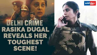 delhi crime rasika dugal reveals her toughest scene exclusive