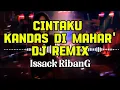 Lagu CINTAKU KANDAS DI MAHAR - DJ Remix | Issack RibanG