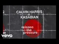 Lagu Calvin Harris, Kasabian - Release The Pressure (Official Audio)