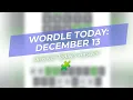 Today s Wordle Dec 13 Answer Revealed