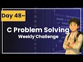 C Problem Solving Challenge - Day 48 Beginner Friendly Learn Practice C