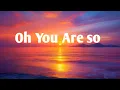 Download Lagu Oh You Are So