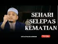 SEHARI SELEPAS KEMATIAN | PERJALANAN SELEPAS KEMATIAN | USTAZ WADI ANNUAR