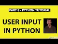 Part 8 - Python Tutorial User Input In Python With Examples